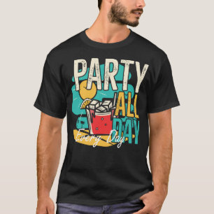 Party All Day Every T-Shirt