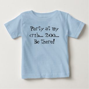 Party at my crib... 2:00... Be there! Baby T-Shirt