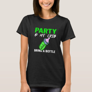 Party At My Crib Bring A Bottle Baby Present T-Shirt