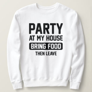 Party At My House Sweatshirt