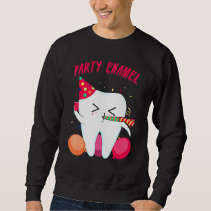 Party Enamel Dentist Dental Hygienist Tooth Appare Sweatshirt