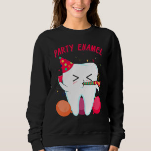 Party Enamel Dentist Dental Hygienist Tooth Appare Sweatshirt