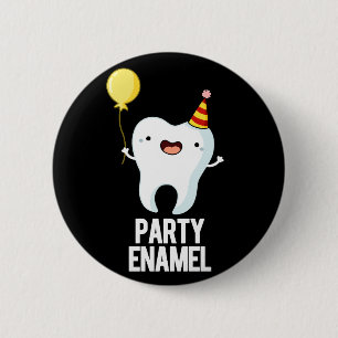 Party Enamel Funny Tooth Pun Dark BG 6 Cm Round Badge