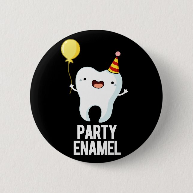 Party Enamel Funny Tooth Pun Dark BG 6 Cm Round Badge (Front)