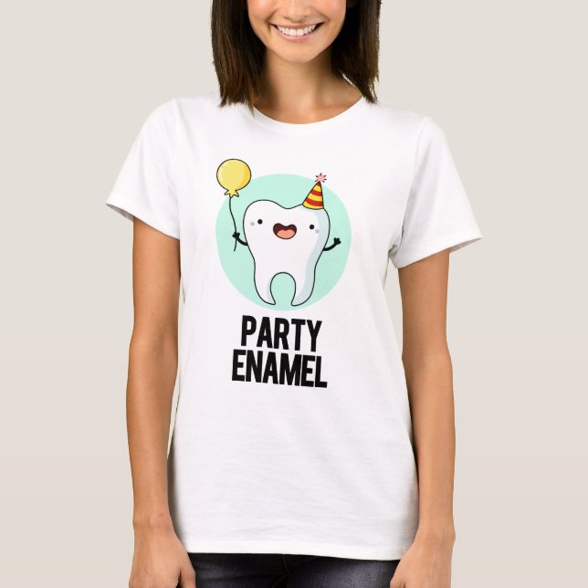 Party Enamel Funny Tooth Pun  T-Shirt (Front)