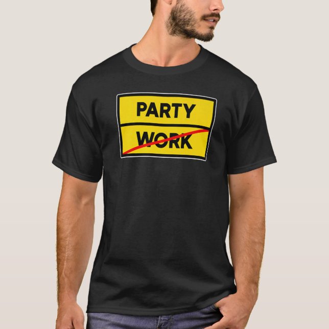 Party Festival Work Celebration Weekend Drunk T-Shirt (Front)