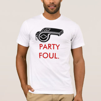 PARTY FOUL. T-Shirt