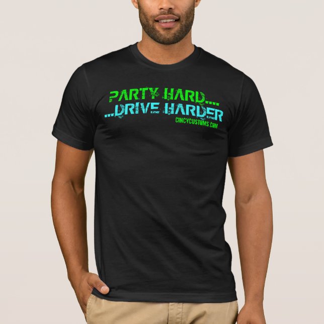 PARTY HARD....DRIVE HARDER T-Shirt (Front)