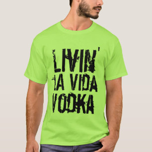 Party humour livin' la Vida Vodka T-Shirt