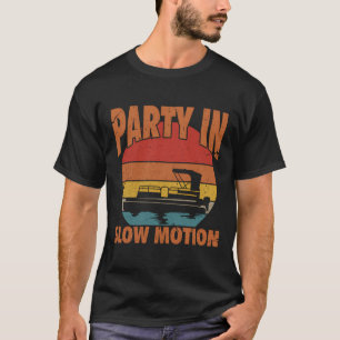 Party In Slow Motion Funny Pontoon Boat T-Shirt