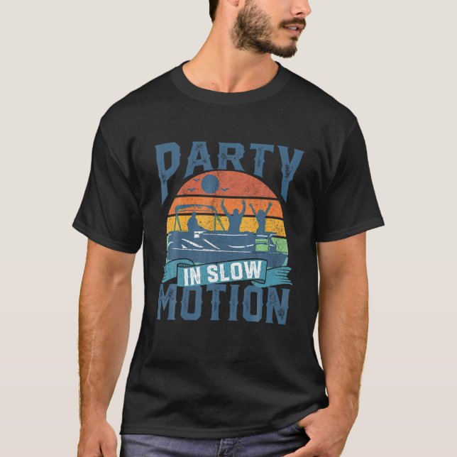 Party In Slow Motion Pontoon Lake Pontooning Boati T-Shirt (Front)