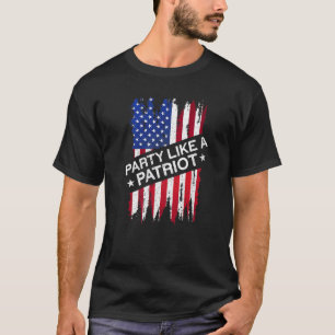 Party Like A Patriot American Flag Usa Funny 4th O T-Shirt