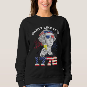 Party Like It Is 1776 4th Of July George Washingto Sweatshirt