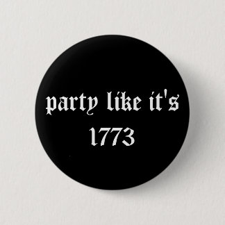 party like it's 1773 6 cm round badge