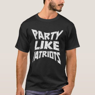 Party Like Patriots T-Shirt