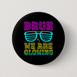 Party Matching Bruh We Are Glowing In My Glowing E 6 Cm Round Badge