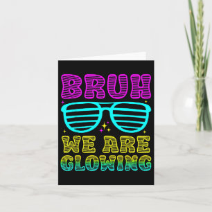 Party Matching Bruh We Are Glowing In My Glowing E Card