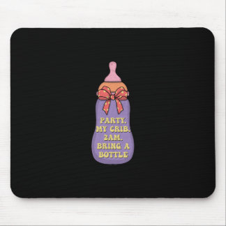 Party my crib 2am bring a bottle mouse pad