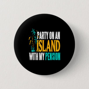 Party On Beachside Paradise With My Pension Fun  6 Cm Round Badge