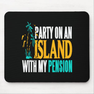 Party On Beachside Paradise With My Pension Fun Mouse Pad