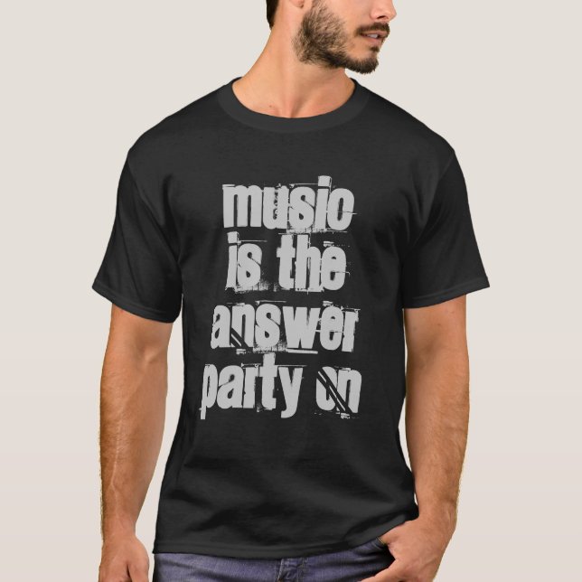 Party On - Music is the answer- Shirt (Front)