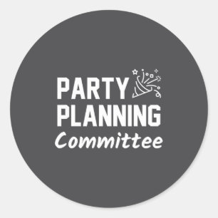 Party Planning Committee Meme Funny Quote  Classic Round Sticker
