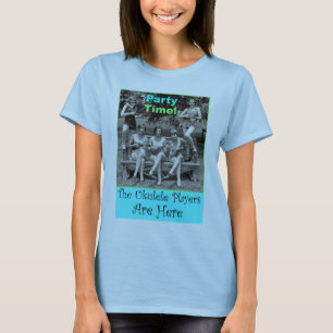 Party Time! The Ukulele Players Are Here T-Shirt