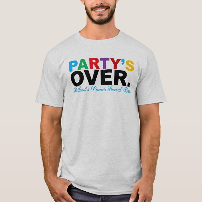 Party's Over T-Shirt (Front)