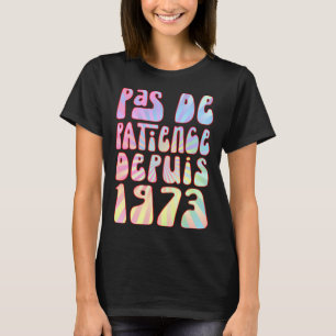 Pas De Patience Depuis 1973 Ans 50 Anniversaire Ré T-Shirt