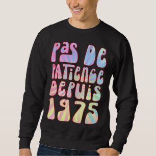 Pas De Patience Depuis 1975 48 Ans Anniversaire Ré Sweatshirt