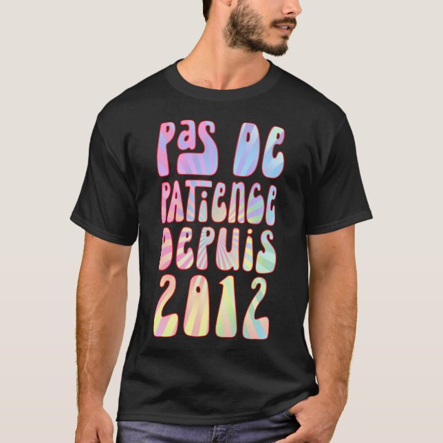 Pas De Patience Depuis 2012 11 Ans Anniversaire Ré T-Shirt (Front)