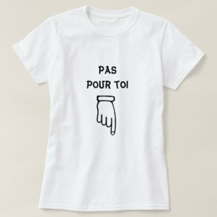 Pas pour toi - Not for you T-Shirt
