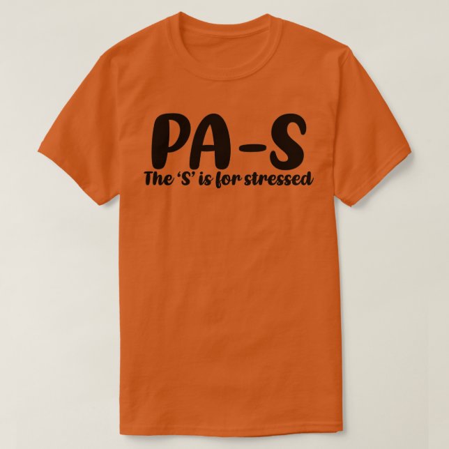 PAS stressed Physician Assistant student 3 T-Shirt (Design Front)