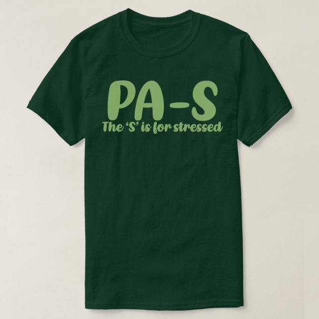 PAS stressed Physician Assistant student 4 T-Shirt (Design Front)