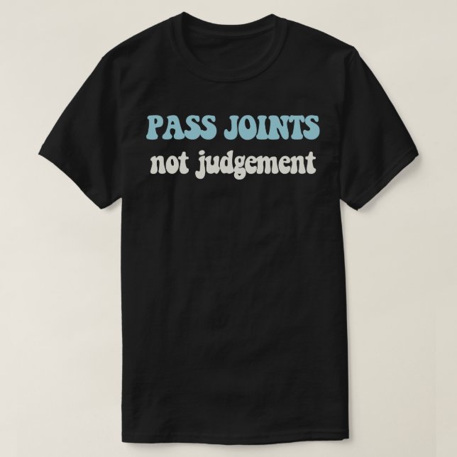 Pass Joints Not Judgement Statement Humour Design T-Shirt (Design Front)