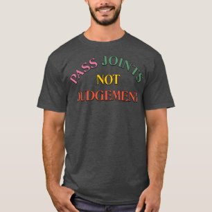 Pass Joints Not Judgement T-Shirt