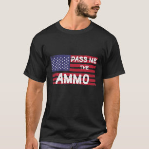 Pass Me The Ammo T-Shirt