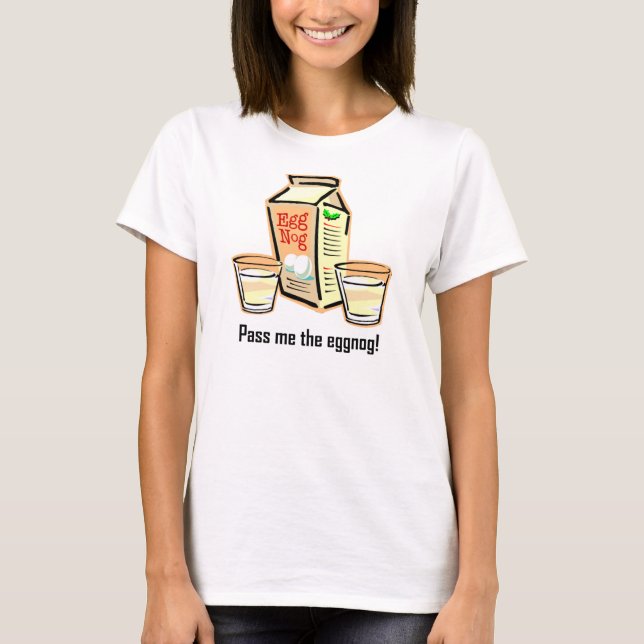 Pass me the eggnog T-Shirt (Front)