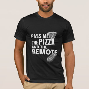 Pass Me the Pizza and the Remote T-Shirt