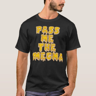 Pass Me the Smegma T-Shirt