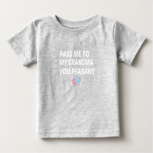 Pass Me To My Grandma You Peasant, baby gift  T-Shirt