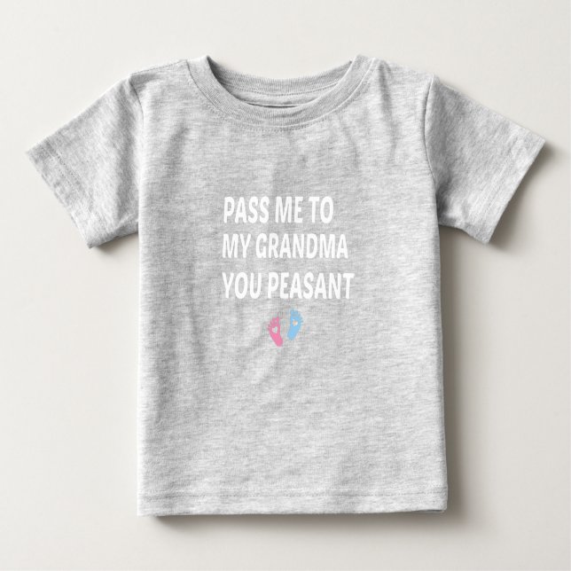 Pass Me To My Grandma You Peasant, baby gift  T-Shirt (Front)