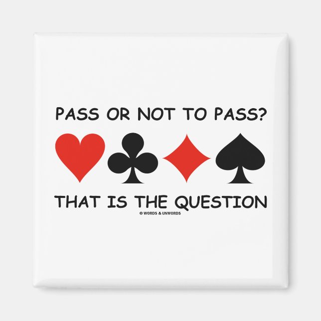 Pass Or Not To Pass That Is The Question (Bridge) Magnet (Front)