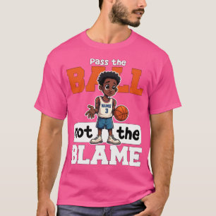 Pass The Ball Not The Blame - Basketball Gift T-Shirt