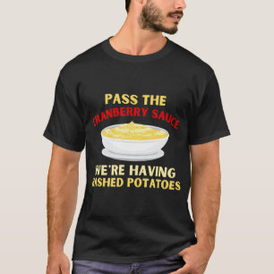 Pass the Cranberry Sauce Funny Thanksgiving T-Shir T-Shirt