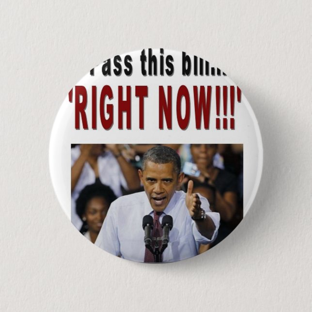 "Pass this bill...'RIGHT NOW!!!' 6 Cm Round Badge (Front)