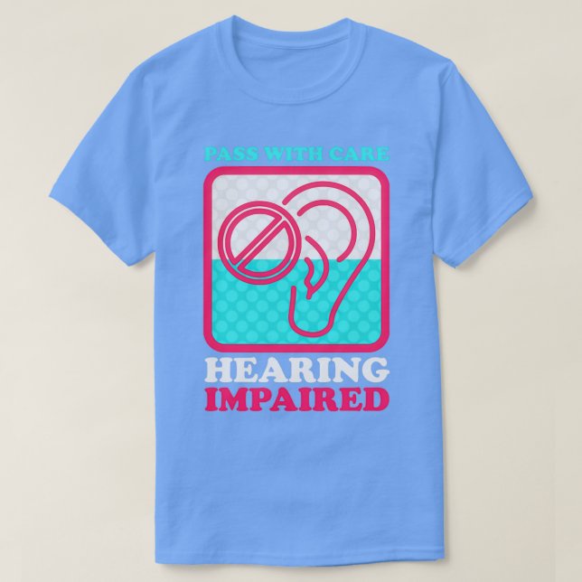 Pass With Care Hearing Impaired Hearing Disability T-Shirt (Design Front)