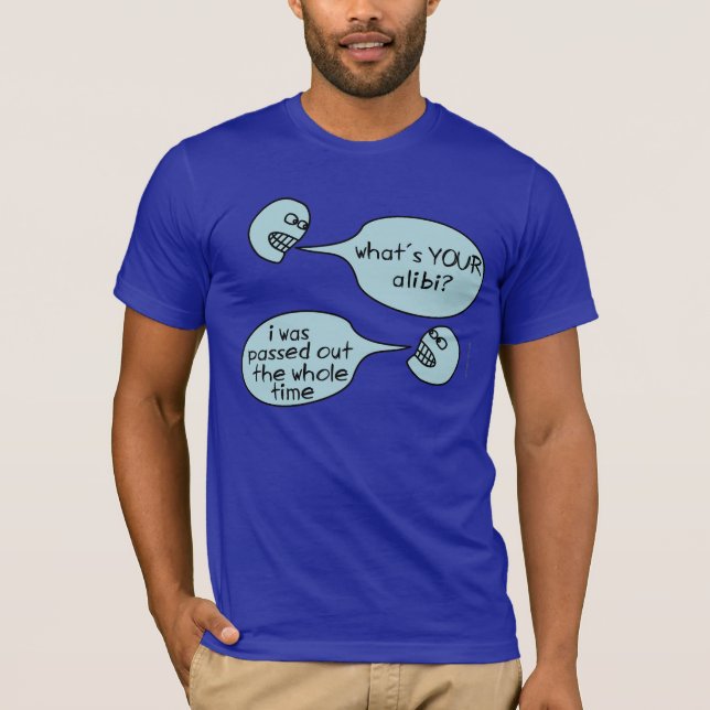 Passed out don't remember didn't do it alibi am1 T-Shirt (Front)