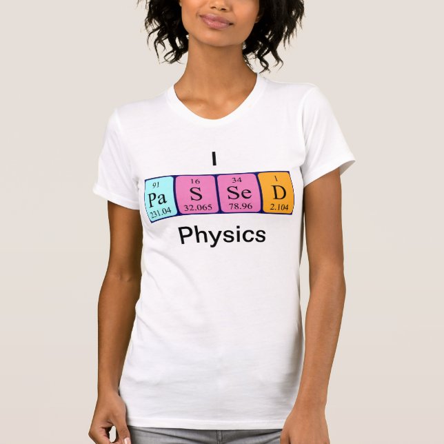 Passed physics periodic table name shirt (Front)