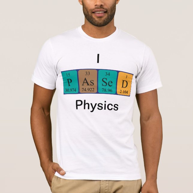 Passed physics periodic table name shirt (Front)